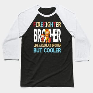 Firefighter Brother Like A Regular Brother But Cooler Happy Father Parent Summer July 4th Day Baseball T-Shirt